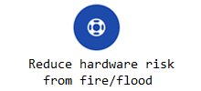Reduce hardware risk from fire/flood